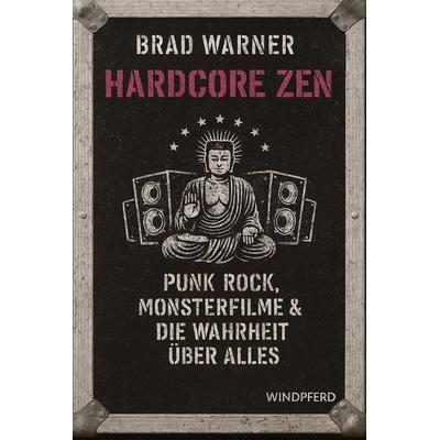 Hardcore Zen, Taschenbuch von Brad Warner, Windpferd, 978-3-86410-407-7