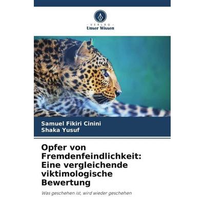 Opfer von Fremdenfeindlichkeit: Eine vergleichende viktimologische Bewertung, Taschenbuch von Samuel Fikiri Cinini,Shaka Yusuf, Verlag Unser Wissen,