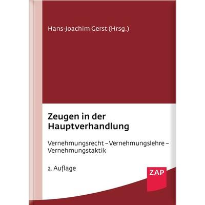 Zeugen in der Hauptverhandlung, Gebundene Ausgabe von Björn Gercke,Annika Hirsch,Dirk Meinicke,Ulrich Sommer,Florian Ufer, ZAP-Verlag für die Rechts-