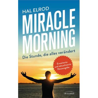 Miracle Morning, Taschenbuch von Hal Elrod, Irisiana, 978-3-424-15476-4