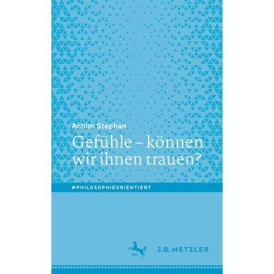 Gefühle – können wir ihnen trauen?, Taschenbuch von Achim Stephan, Springer Berlin, 978-3-662-73284-7