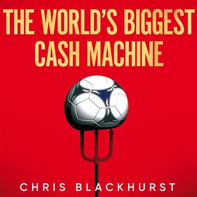 The World's Biggest Cash Machine - Chris Blackhurst, Audio, 9781035011216
