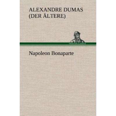 Napoleon Bonaparte, Gebundene Ausgabe von Alexandre Dumas, Tredition, 978-3-8472-4692-3