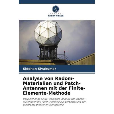 Analyse von Radom-Materialien und Patch-Antennen mit der Finite-Elemente-Methode, Taschenbuch von Siddhan Sivakumar, Verlag Unser Wissen,