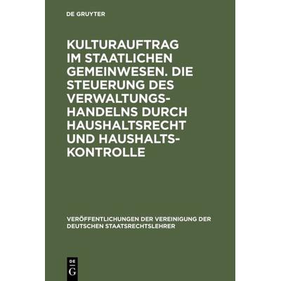 Kulturauftrag im staatlichen Gemeinwesen. Die Steuerung des Verwaltungshandelns durch Haushaltsrecht und Haushaltskontrolle, Gebundene Ausgabe von ,