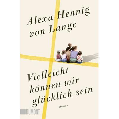 Vielleicht können wir glücklich sein, Taschenbuch von Alexa Hennig Lange, DuMont Buchverlag