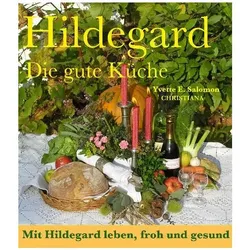 Hildegard - Die gute Küche, Ratgeber von Yvette E. Salomon