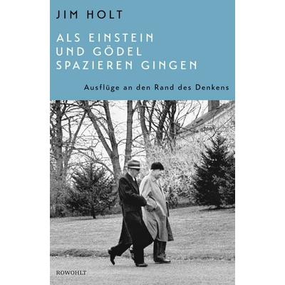 Als Einstein und Gödel spazieren gingen, Gebundene Ausgabe von Jim Holt, Rowohlt, 978-3-498-03048-3