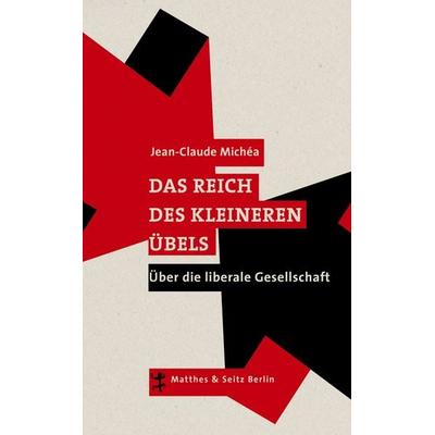 Das Reich des kleineren Übels, Gebundene Ausgabe von Jean-Claude Michea, Matthes & Seitz, 978-3-95757-015-4