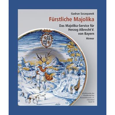 Fürstliche Majolika, Gebundene Ausgabe von Gudrun Szczepanek, Hirmer, 978-3-7774-4415-4