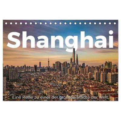 Shanghai - Eine Reise zu einer der größten Städte der Welt. (Tischkalender 2026 DIN A5 quer), CALVENDO Monatskalender