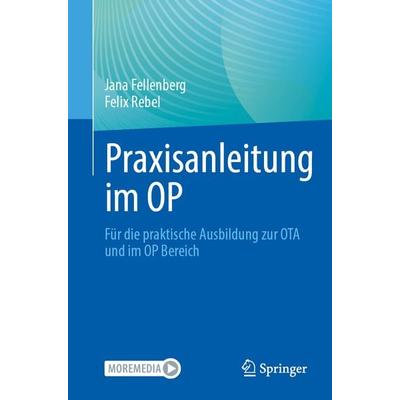 Praxisanleitung im OP, Taschenbuch von Jana Fellenberg,Felix Rebel, Springer Berlin, 978-3-662-70449-3