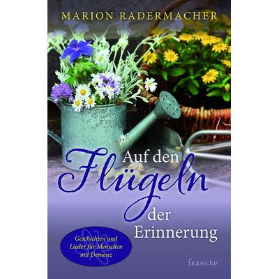 Auf den Flügeln der Erinnerung, Gebundene Ausgabe von Marion Radermacher, Francke-Buch, 978-3-86827-570-4