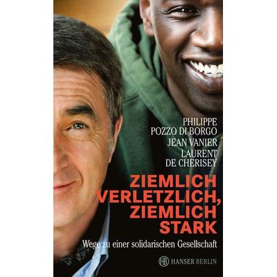 Ziemlich verletzlich, ziemlich stark, Gebundene Ausgabe von Philippe Pozzo di Borgo,Laurent de Cherisey,Jean Vanier, Hanser Berlin in Carl Hanser