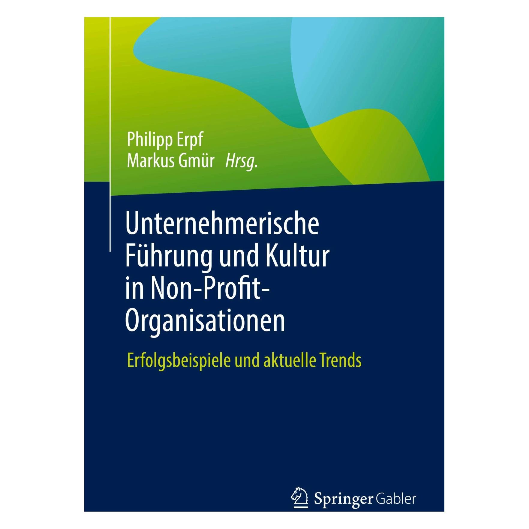Gabler Unternehmerische Führung und Kultur in Non-Profit-Organisationen (Deutsch, Hardcover, Markus Gmür, Philipp Erpf) (9783658409821)