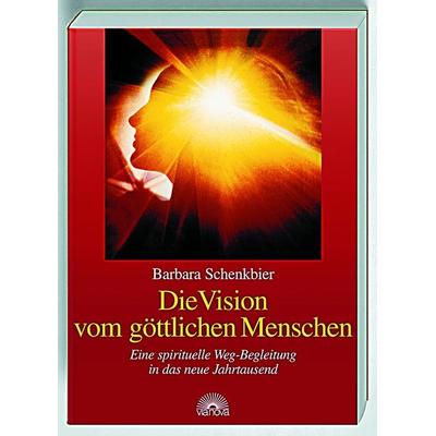 Die Vision vom göttlichen Menschen, Taschenbuch von Barbara Schenkbier, Via Nova Verlag, Petersberg, 978-3-928632-68-3