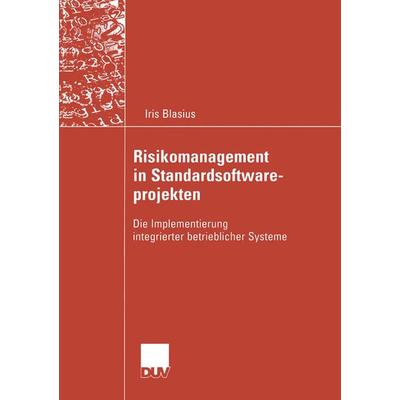 Risikomanagement in Standardsoftwareprojekten, Taschenbuch von Iris Blasius, Deutscher Universitätsverlag, 978-3-8244-2182-4