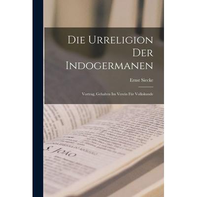 Die Urreligion Der Indogermanen, Taschenbuch von Ernst Siecke, Legare Street Press, 978-1-01-717517-2