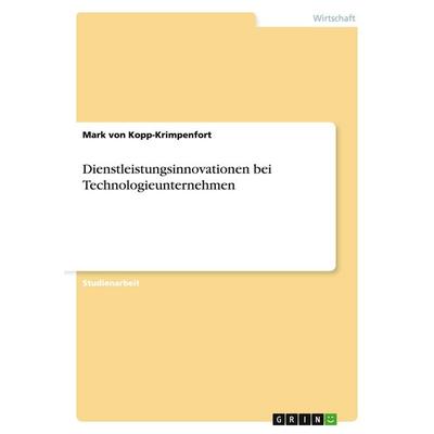 Dienstleistungsinnovationen bei Technologieunternehmen, Taschenbuch von Mark Kopp-Krimpenfort, GRIN, 978-3-638-81639-7