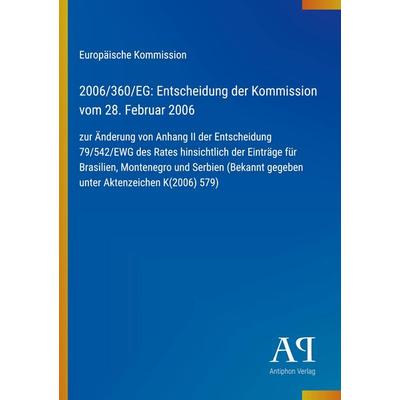 2006/360/EG: Entscheidung der Kommission vom 28. Februar 2006, Taschenbuch von Europäische Kommission, Antiphon Verlag, 978-3-387-70132-6