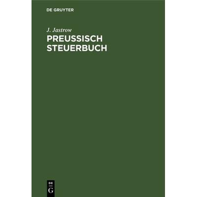 Preußisch Steuerbuch, Gebundene Ausgabe von J. Jastrow, De Gruyter, 978-3-11-238841-9
