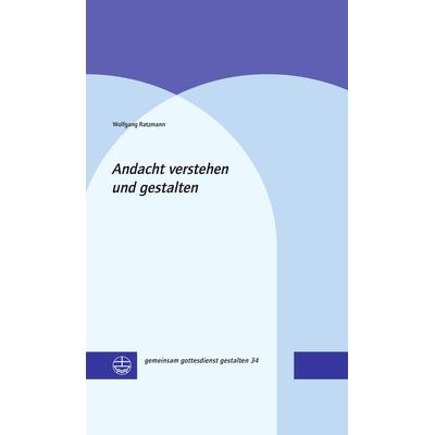 Andacht verstehen und gestalten, Gebundene Ausgabe von Wolfgang Ratzmann, Evangelische Verlagsanstalt, 978-3-374-07073-2