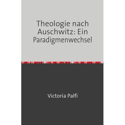 Theologie nach Auschwitz, Taschenbuch von Victoria Palfi, Epubli, 978-3-7450-5507-8
