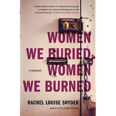 Women We Buried, Women We Burned, Taschenbuch von Rachel Louise Snyder, Scribe, 978-1-914484-31-5