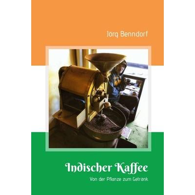 Indischer Kaffee, Gebundene Ausgabe von Jörg Benndorf, Tredition, 978-3-347-23284-6