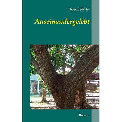 Auseinandergelebt, Taschenbuch von Thomas Stiehler, BoD – Books on Demand, 978-3-7448-7125-9