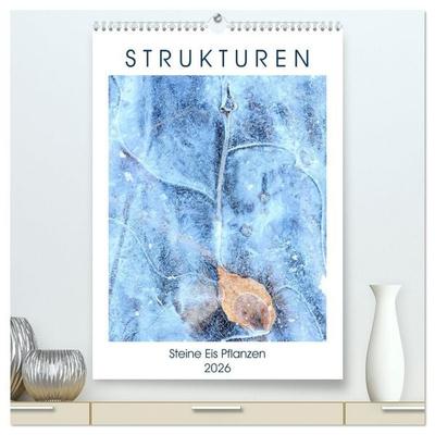 Strukturen - Steine, Eis, Pflanzen (hochwertiger Premium Wandkalender 2026 DIN A2 hoch), Kunstdruck in Hochglanz