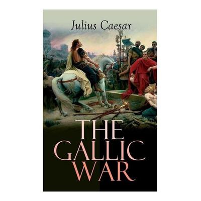 The Gallic War, Taschenbuch von Gaius J. Caesar, E-artnow, 978-80-273-3788-0
