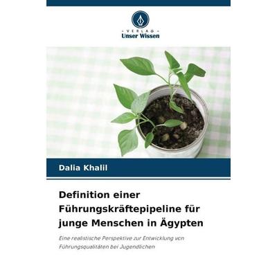 Definition einer Führungskräftepipeline für junge Menschen in Ägypten, Taschenbuch von Dalia Khalil, Verlag Unser Wissen, 978-620-9-35590-5