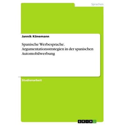 Spanische Werbesprache. Argumentationsstrategien in der spanischen Automobilwerbung, Taschenbuch von Jannik Könemann, GRIN, 978-3-346-86278-5