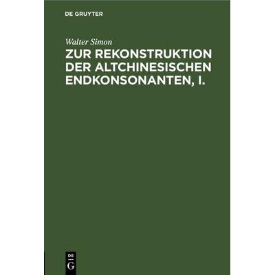 Zur Rekonstruktion der altchinesischen Endkonsonanten, I., Gebundene Ausgabe von Walter Simon, De Gruyter Oldenbourg, 978-3-11-243565-6