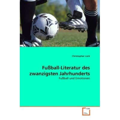 Lück, C: Fußball-Literatur des zwanzigsten Jahrhunderts, Taschenbuch von Christopher Lück, VDM, 978-3-639-00512-7
