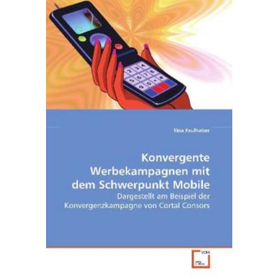 Faulhaber Tina: Konvergente Werbekampagnen mit dem Schwerpun, Taschenbuch von Tina Faulhaber, VDM, 978-3-639-09364-3