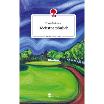 Höchstpersönlich. Life is a Story - story.one, Gebundene Ausgabe von Frieda Freimann, Story.one publishing, 978-3-7115-2146-0