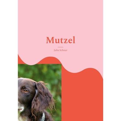 Mutzel, Taschenbuch von Julia Schnur, BoD – Books on Demand, 978-3-7568-3407-5