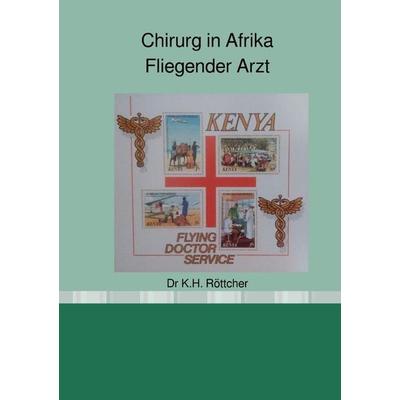 Chirurg in Afrika / Chirurg in Afrika, Fliegender Arzt, Taschenbuch von Karl Hans Dr Röttcher, Epubli, 978-3-7584-7193-3