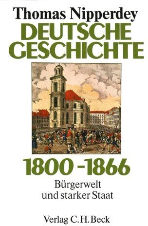Thomas Nipperdey - Deutsche Geschichte 1800-1866: Bürgerwelt und starker Staat - Preis vom 11.10.2026 03:10:56 h