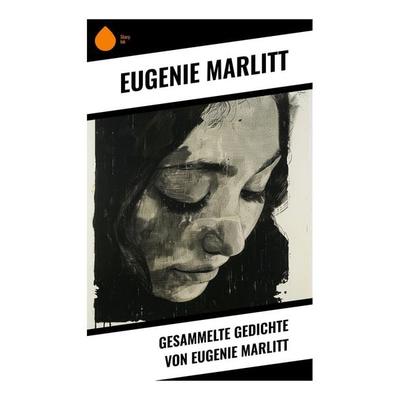 Gesammelte Gedichte von Eugenie Marlitt, Taschenbuch von Eugenie Marlitt, Sharp Ink, 978-80-283-4720-8