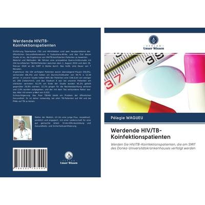 Werdende HIV/TB-Koinfektionspatienten, Taschenbuch von Pélagie Wagueu, Verlag Unser Wissen, 978-620-2-74344-0
