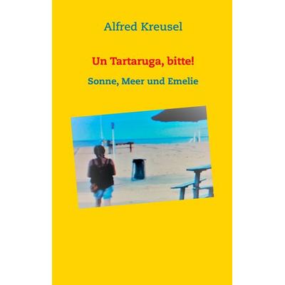 Un Tartaruga, bitte!, Taschenbuch von Alfred Kreusel, BoD – Books on Demand, 978-3-7386-0853-3