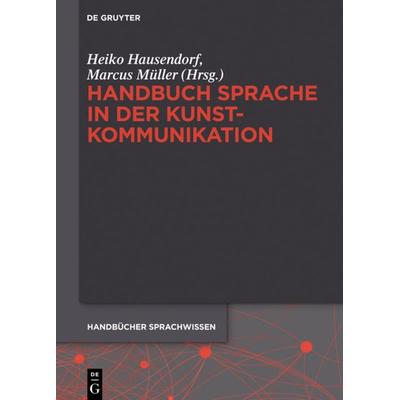 Handbuch Sprache in der Kunstkommunikation, Gebundene Ausgabe von , De Gruyter Mouton, 978-3-11-029583-2