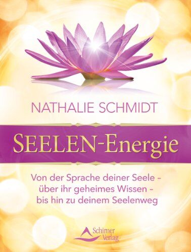 Nathalie Schmidt - Seelenenergie: Von der Sprache deiner Seele - über ihr geheimes Wissen - bis hin zu deinem Seelenweg - Preis vom 12.10.2026 11:37:12 h
