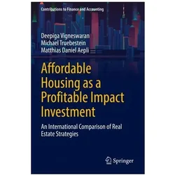 Affordable Housing as a Profitable Impact Investment, Fachbücher von Matthias Daniel Aepli, Michael Truebestein, Deepiga Vigneswaran