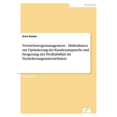 Vertriebswegemanagement - Maßnahmen zur Optimierung der Kundenansprache und Steigerung der Profitabilität im Versicherungsunternehmen, Taschenbuch von