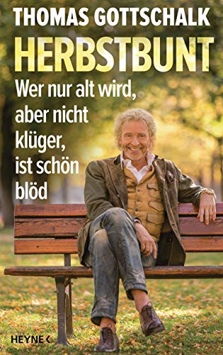 Thomas Gottschalk - Herbstbunt: Wer nur alt wird, aber nicht klüger, ist schön blöd - Preis vom 30.09.2026 22:30:23 h