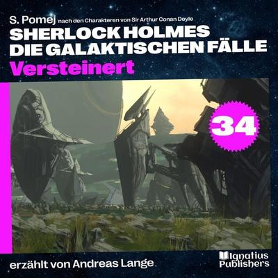 Versteinert (Sherlock Holmes - Die galaktischen Fälle, Folge 34) - Arthur Conan Doyle,S. Pomej, Audio, 9783991741572